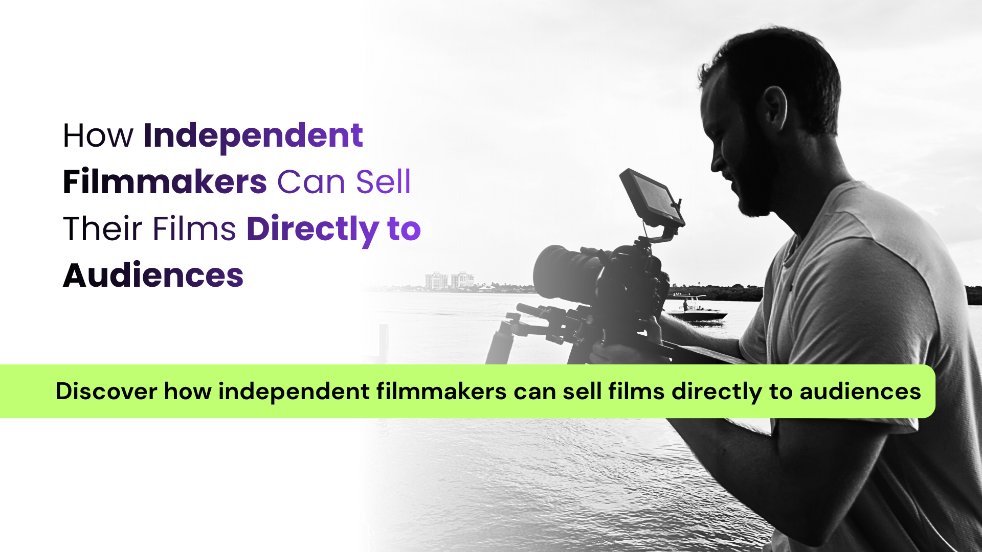 How Independent Filmmakers Can Sell Their Films Directly to Audiences
